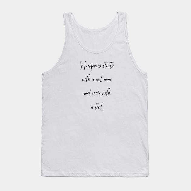 Happiness starts with a wet nose and ends with a tail. Tank Top by Kobi